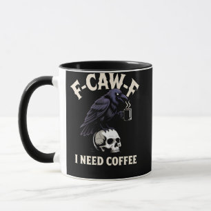 Mug F-Caw-F I Need Coffee Features Crow Raven Funny