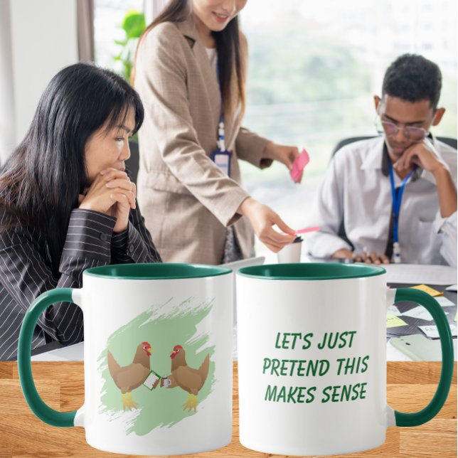 Mug Faisons juste semblant que ça a du sens | Drôle de (Créateur téléchargé)