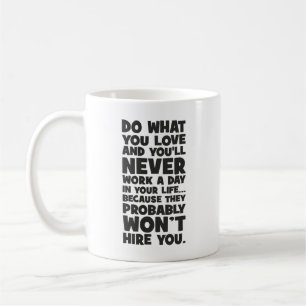 Mug Faites ce que vous aimez, ils ne vous embaucheront