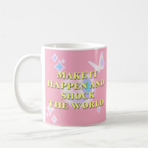 Mug Faites en sorte qu'il se passe et choquez le monde