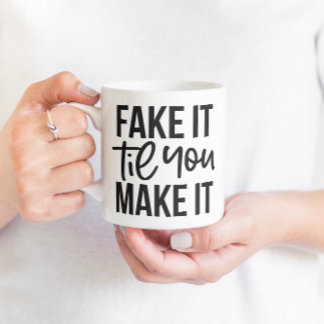 Mug Faites-Le Faux Jusqu'À Ce Que Vous Le Faisiez