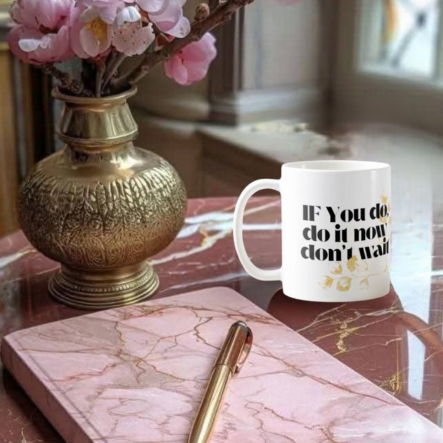 Mug "Faites-le maintenant Citation Motivationnelle - A (Créateur téléchargé)