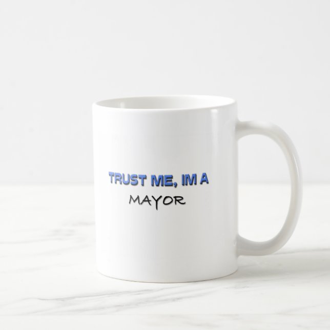 Mug Faites-moi confiance je suis un maire (Droite)