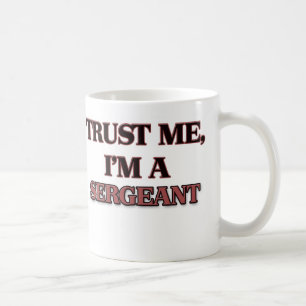 Mug Faites-moi confiance je suis UN SERGENT