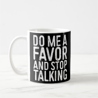 Mug Faites-Moi Une Faveur Et Arrêtez De Parler Sarcast