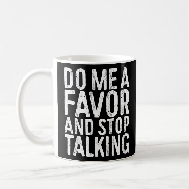 Mug Faites-Moi Une Faveur Et Arrêtez De Parler Sarcast (Gauche)