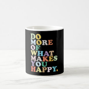 Mug Faites Plus De Ce Qui Vous Rend Heureux.