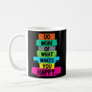 Mug Faites Plus De Ce Qui Vous Rend Heureux Citation