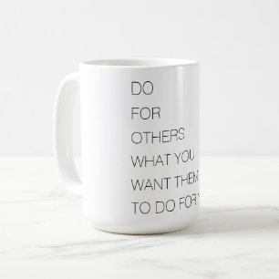 Mug Faites Pour Les Autres Ce Que Vous Voulez Qu'Ils F