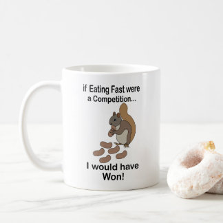 Mug Fast Eating Squirrel Funny Quote
