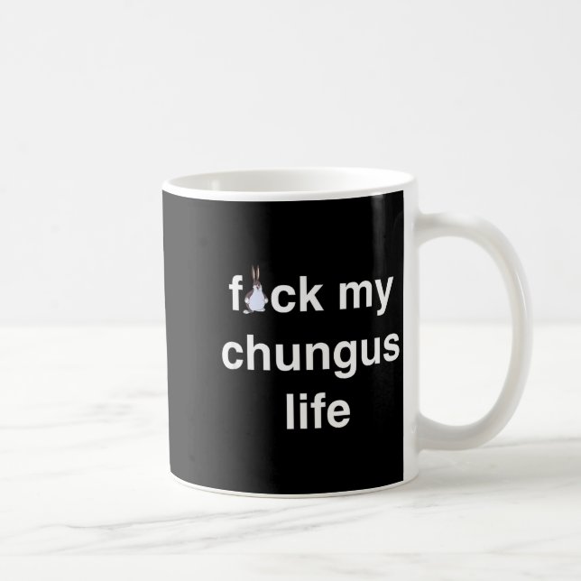 Mug Fck My Chungus Life Fuc Funny Gift Novelty Big Tex (Droite)