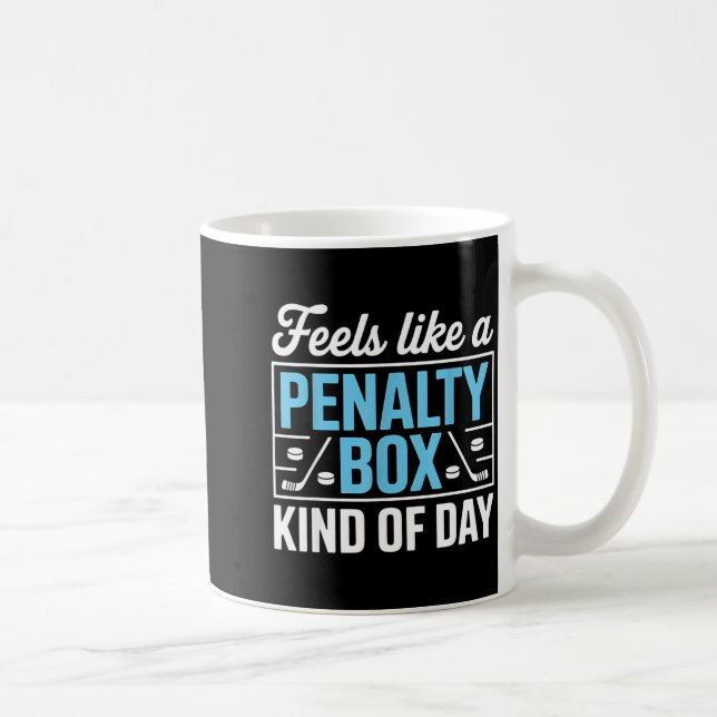 Mug Feels Like A Penalty Box Kind Of Day Funny Hockey  (Droite)