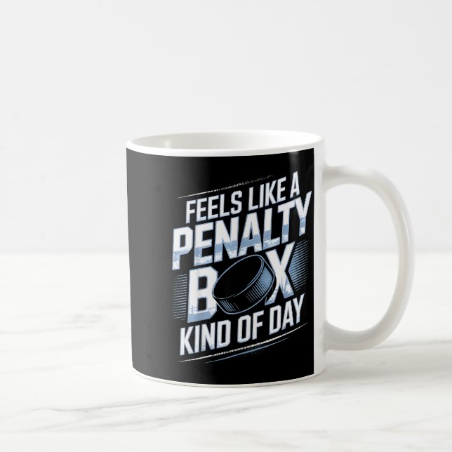Mug Feels Like A Penalty Box Kind Of Day Funny Hockey  (Droite)