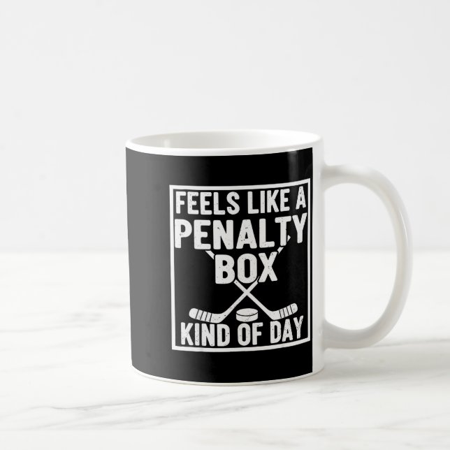 Mug Feels Like A Penalty Box Kind Of Day Hockey Player (Droite)