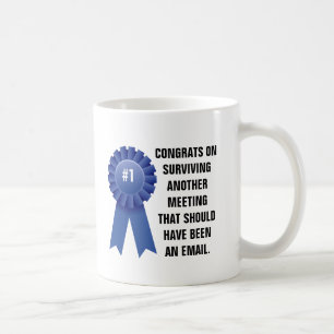 Mug Félicitations sur survivre à une autre réunion