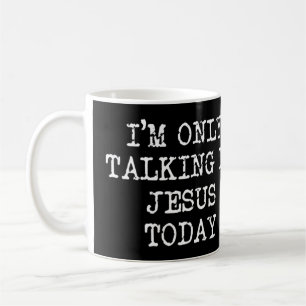 Mug Femmes Je ne suis qu'à parler à Jésus aujourd'hui