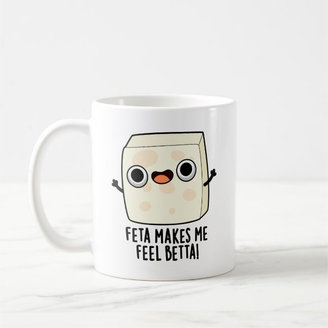 Mug Feta Makes Me Fell Betta Funny Cheese Pun  (Gauche)