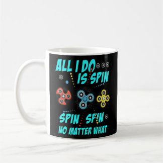 Mug Fidget Spinner Tout Ce Que Je Fais Est Spin ner Pe