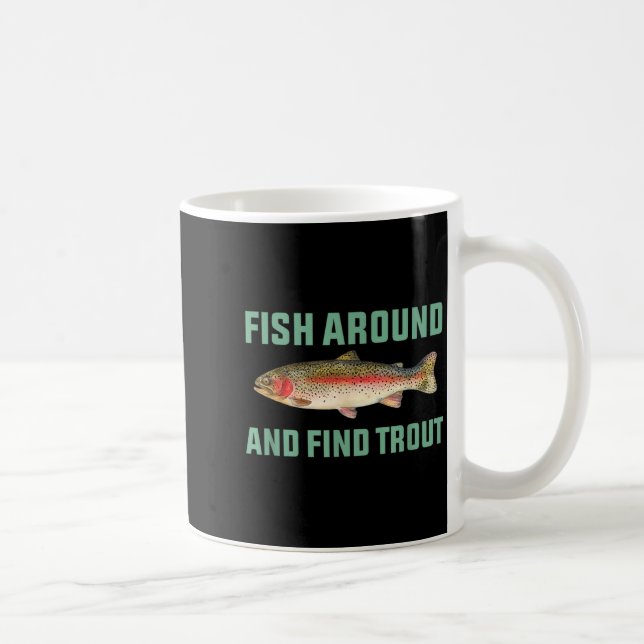 Mug Fish Around And Find Trout Funny Fishing Pun  (Droite)