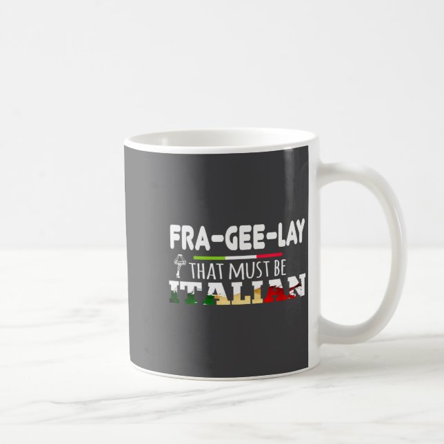 Mug Fra-gee-lay - That Must Be Italian - Funny Christm (Droite)