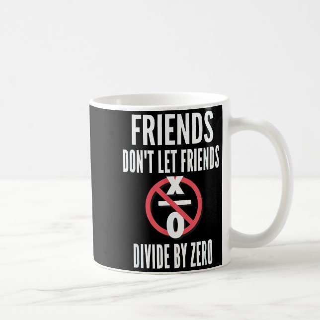 Mug Friends Don't Let Friends Divide By Zero  (Droite)