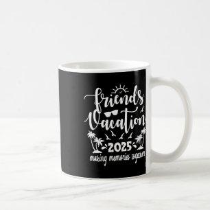 Mug Friends Vacation 2025 Faire des souvenirs ensemble