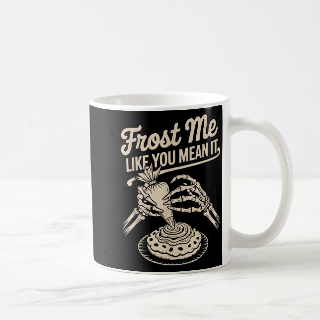 Mug Frost Me Like You Mean It Funny Baking Skeleton Ha (Droite)