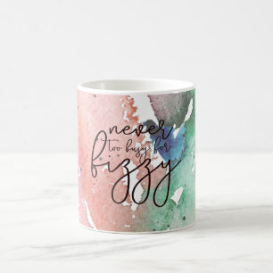 Mug Fun Girly 'Jamais trop occupé pour Fizzy'