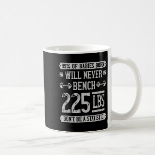 Mug Funny 225 Pound Banch Presse Gym - Ne Soyez Pas Un