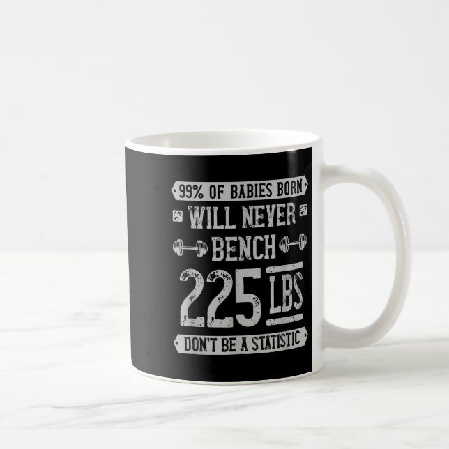 Mug Funny 225 Pound Banch Presse Gym - Ne Soyez Pas Un (Droite)