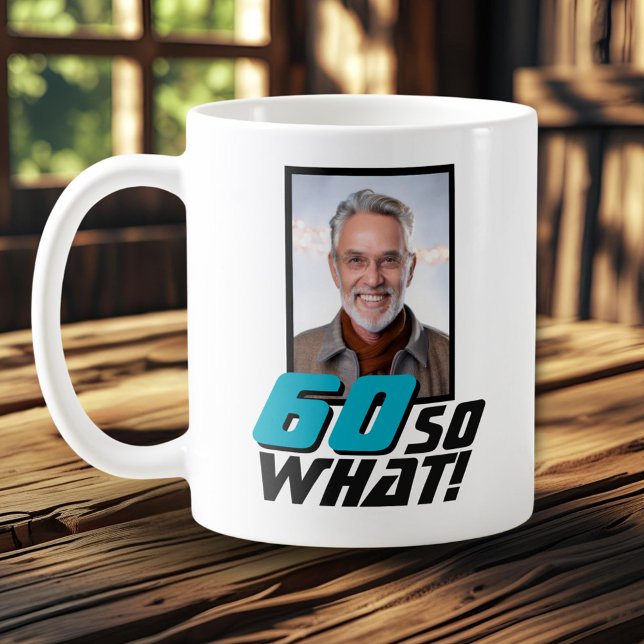 Mug Funny 60 so what Quote Photo 60th Birthday (Créateur téléchargé)