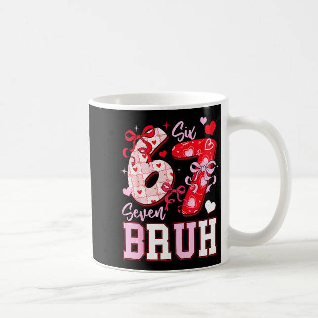 Mug Funny 67 Valentines Bruh Six Seven Meme Heart 6 7  (Droite)