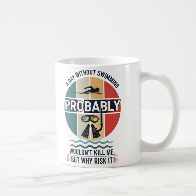 Mug funny A Day Without Swimming Probably Wouldnt Kill (Droite)