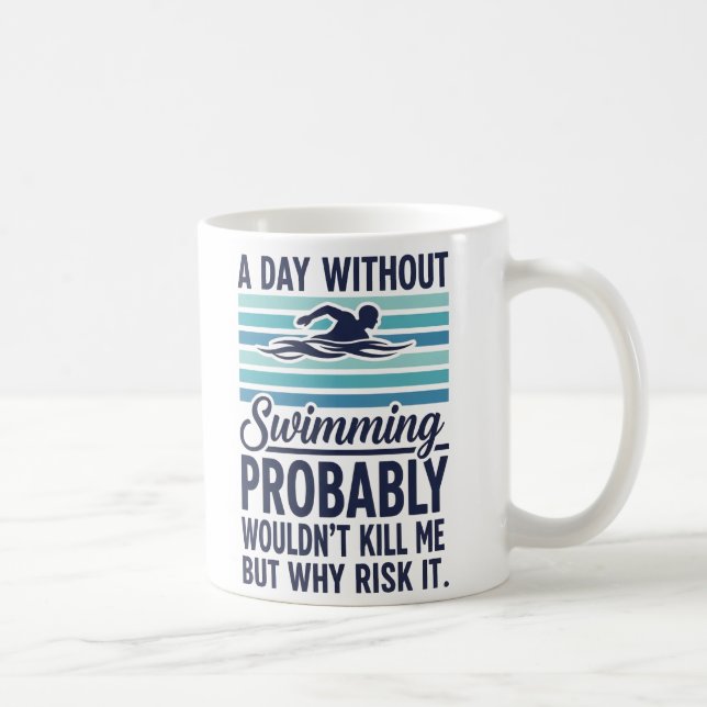 Mug funny A Day Without Swimming Probably Wouldnt Kill (Droite)