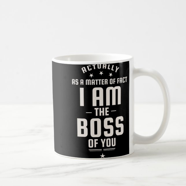 Mug Funny Actually I Am The Boss Of You  (Droite)