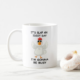 Mug Funny Angry Chicken – It’s Slap an Idiot Day 