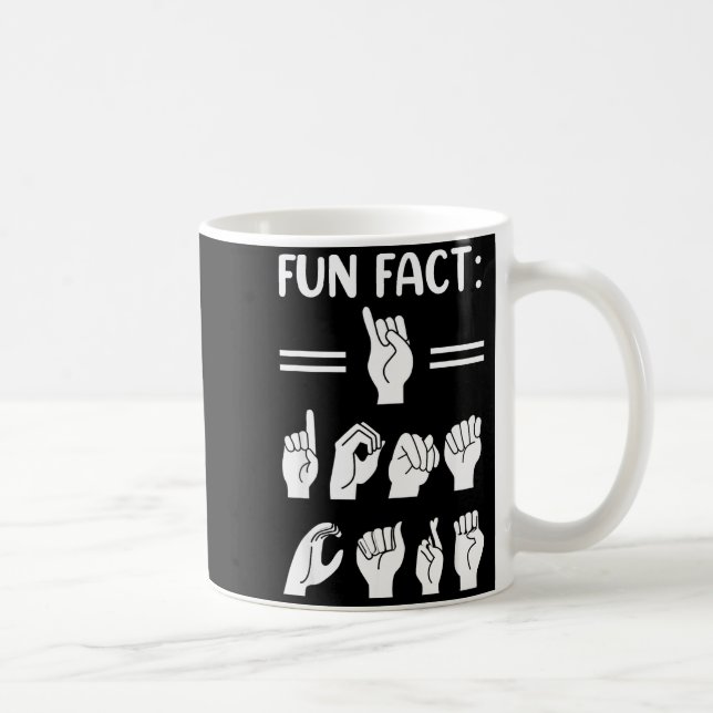 Mug Funny Asl American Sign Language Fun Fact I Don't  (Droite)