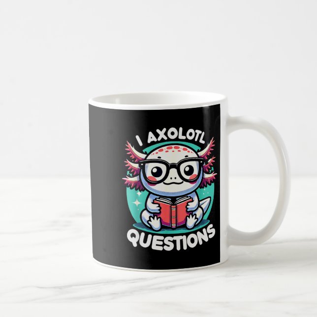 Mug Funny Axolotl Questions Cute Axolotl  (Droite)
