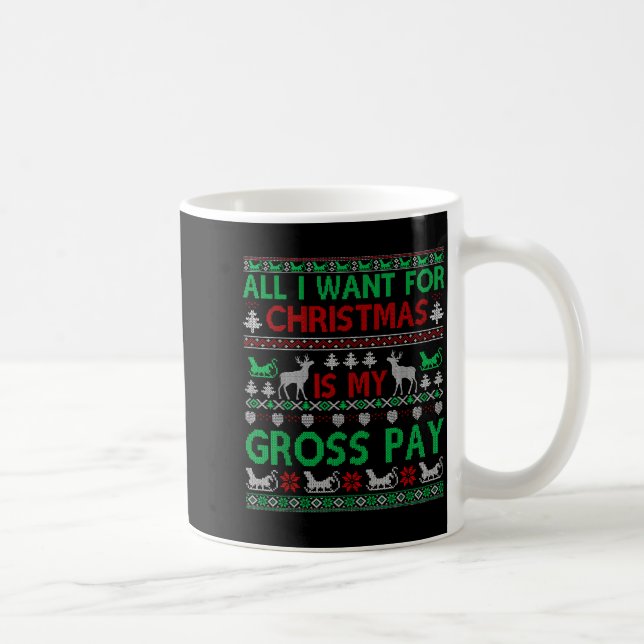 Mug Funny Christmas All I Want Is My Gross Pay, Funny  (Droite)