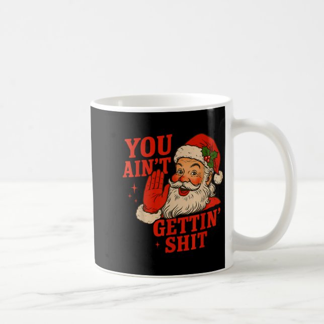 Mug Funny Christmas Santa You Ain't Getting Adult Humo (Droite)