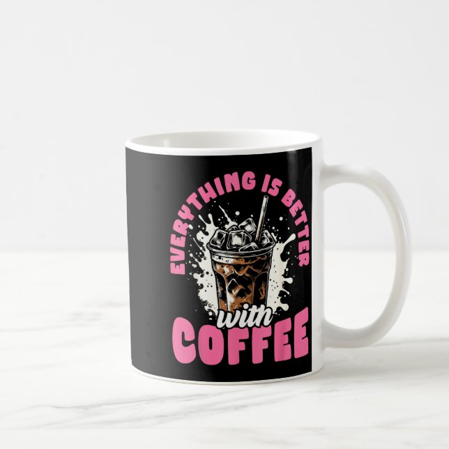 Mug Funny Coffee Gift - Everything Is Better With Coff (Droite)