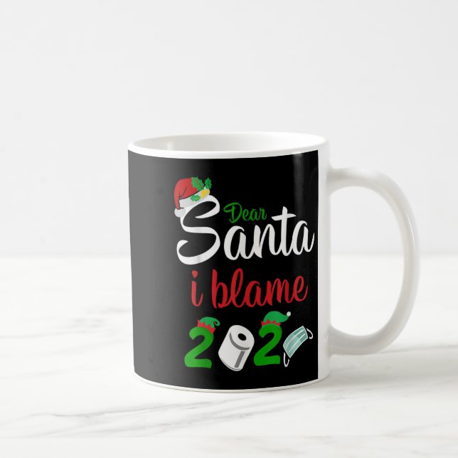 Mug Funny Dear Santa Quote 2020 Christmas I Blame 2020 (Droite)
