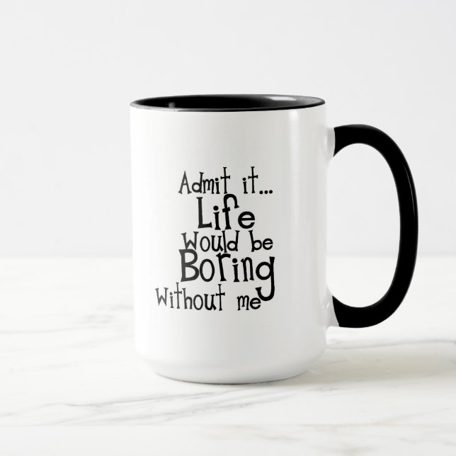 MUG FUNNY DITES ADMETTRE LA VIE NÉS SANS MOI COMMENTAI (Droite)