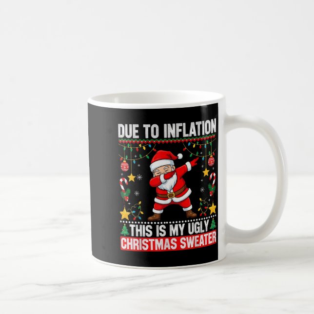 Mug Funny Due To Inflation This Is My Ugly Sweater For (Droite)