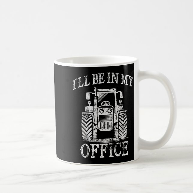 Mug Funny Farming Farm Tractor I'll Be In My Office Hu (Droite)