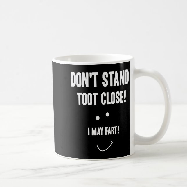 Mug Funny Fart Don't Stand Toot Close I May Fart  (Droite)