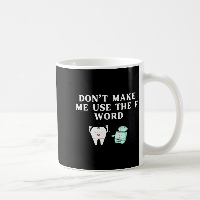 Mug Funny Flossing Don't Make Me Use The F Word Dental (Droite)