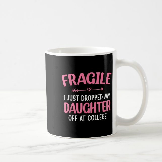 Mug Funny Fragile I Just Dropped My Daughter Off At Co (Droite)