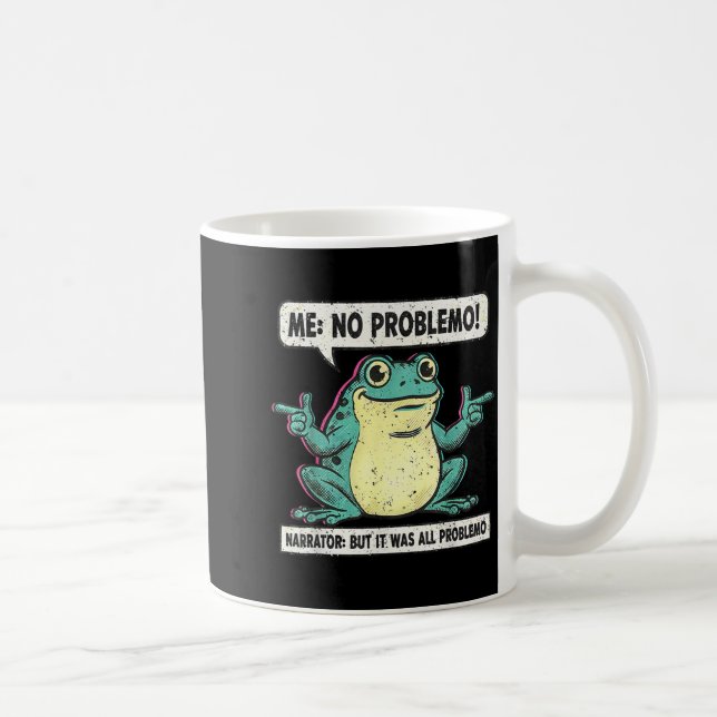 Mug Funny Frog Me No Problemo Narrator But It Was All  (Droite)