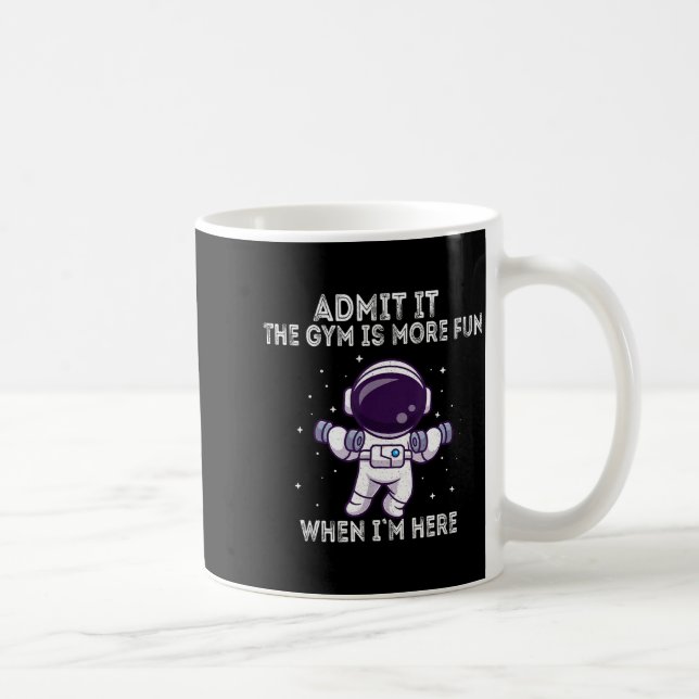 Mug Funny Gym Shirt Admit It The Gym Is More Fun When  (Droite)